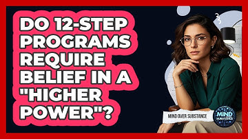 Do 12-Step Programs Require Belief In A "higher Power"? - Mind Over Substance