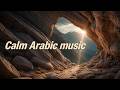 Calm Arabic Music for Meditation, Sleep, Relax, Study & Work | Relieves stress, Anxiety & Depression