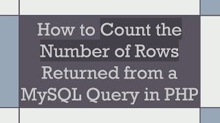 How to Count the Number of Rows Returned from a MySQL Query in PHP