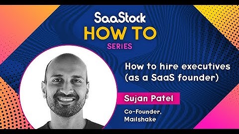 How to hire executives (as a SaaS founder) - Sujan Patel, Mailshake [SaaStock How-To Series]