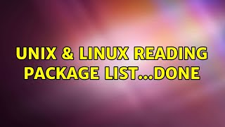 Unix & Linux: Reading package list...Done (2 Solutions!!)