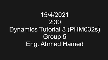 [PHM032s] Dynamics - Tutorial 3 - Eng. Ahmed Hamed - Spring 2021
