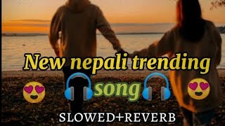 New Nepali Song Slowedreverbtrending Song 2023