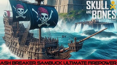 Skull and Bones Ash Breaker Sambuck Build Best Weapon?