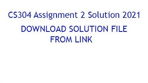 CS304 Assignment 2 Solution 2021 with file link CS304 Assignment 2 Solution fall 2021