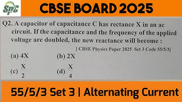 Q2 A capacitor of capacitance C has reactance X in an ac circuit.  If the capacitance and frequency