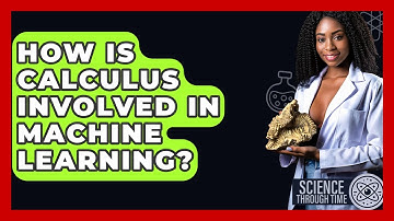 How Is Calculus Involved In Machine Learning? - Science Through Time