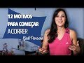 12 Motivos para começar a CORRER!