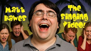 The MATT HAWES SINGING Video