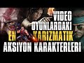 VİDEO OYUNLARDAKİ EN KARİZMATİK AKSİYON KARAKTERLERİ!