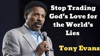 Stop Trading God’s Love for the World’s Lies- Tony Evans Talks