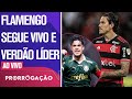 FLAMENGO GOLEIA, SE MANTÉM VIVO E PALMEIRAS SE GARANTE NA LIDERANÇA DO GRUPO! | PRORROGAÇÃO