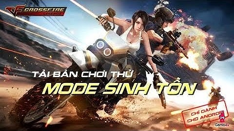 CF Mobile / CF Lengeds: Hướng dẫn cách tải phiên bản thử nghiệm Sinh Tồn Việt Nam