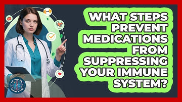 What Steps Prevent Medications From Suppressing Your Immune System? - All About the Immune System