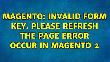 Magento: Invalid Form Key. Please refresh the page error occur in magento 2 (2 Solutions!!)
