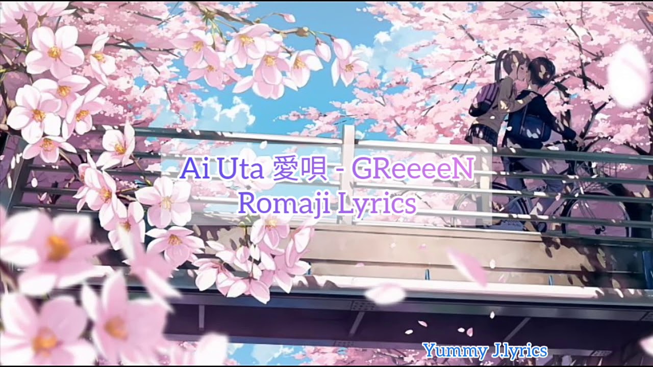 Ai Uta 愛唄 Greeeen Romaji Lyrics Lyrics Video Youtube