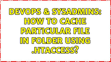 DevOps & SysAdmins: How to cache particular file in folder using .htaccess?