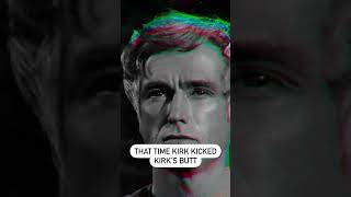 Remember That Time Kirk Kicked Kirk's Butt?