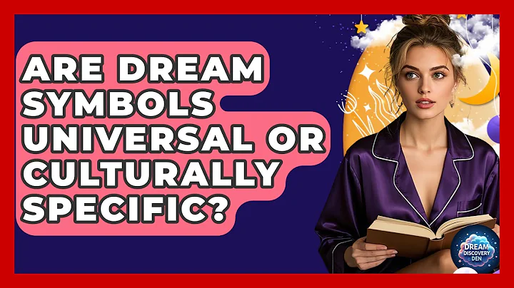 Are Dream Symbols Universal or Culturally Specific? - Dream Discovery Den