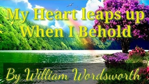 My Heart Leaps up When I Behold||William Wordsworth||Short Poems||
