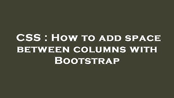 CSS : How to add space between columns with Bootstrap