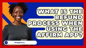 What Is The Refund Process When Using The Affirm App? - Be App Savvy