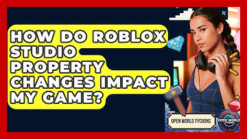 How Do Roblox Studio Property Changes Impact My Game? - Open World Tycoons