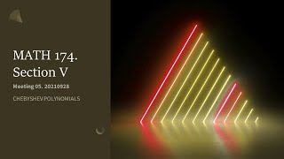 MATH 174 V Meeting 05  Chebyshev Polynomials 20210928