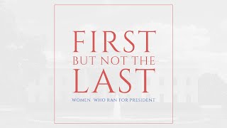 NWHM Presents: First But Not the Last: Women Who Ran for President