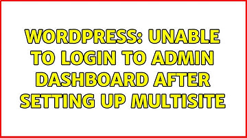 Wordpress: Unable to login to admin dashboard after setting up multisite (3 Solutions!!)