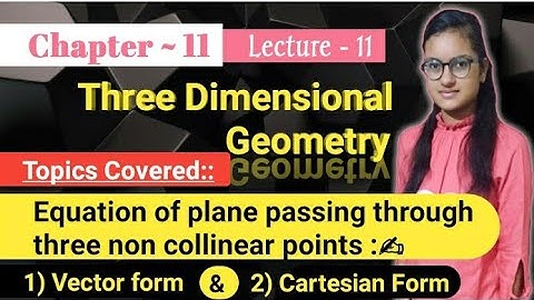 L-11||Equation of plane passing through three non collinear points||Class~12||Ch-11||3D Geometry