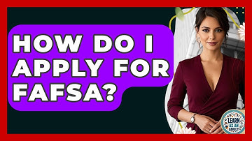 How Do I Apply For FAFSA? - Learn As An Adult
