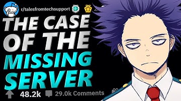 Tales From Tech Support | THE CASE OF THE MISSING SERVER! | r/TalesFromTechSupport