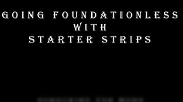 Going Foundationless with Starter Strips: How I do it.