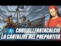LA CANTALIVE DEL PREPARTITA: 9° GIORNATA FANTACALCIO, CHI SCHIERIAMO?