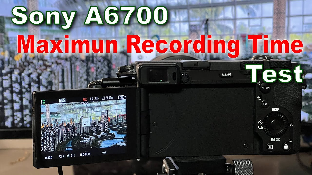 Sony A6700 Maximum Recording Time YouTube Sony a6700 maximum recording time youtube