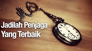 Jadilah Penjaga Yang Terbaik - Ustadz Zaid Susanto, Lc