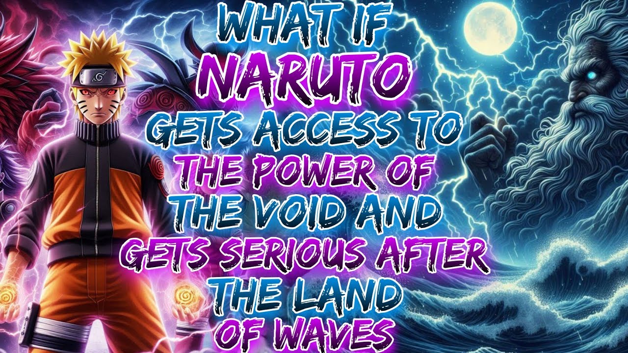 What If Naruto Gets Access To The Power Of The VOID And Gets Serious After The Land Of Waves ?