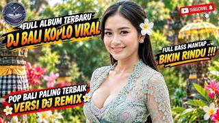DJ BALI KOPLO VIRAL 2026 🔥 Full Album Terbaru | Lagu Bali Terbaru Remix | Full Bass Bikin Rindu