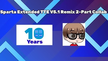 Sparta Extended TTE V5.1 Remix 2-Part Collab