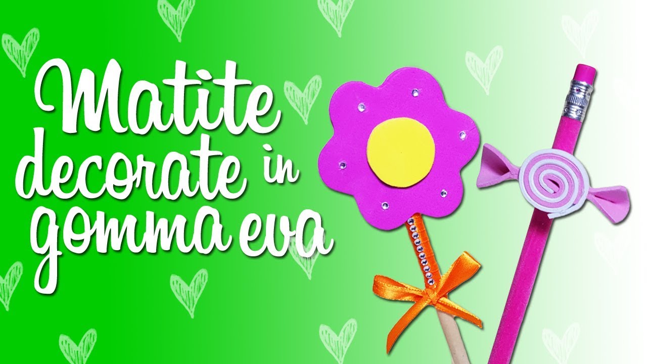 DIY MATITE DECORATE CON LA GOMMA EVA