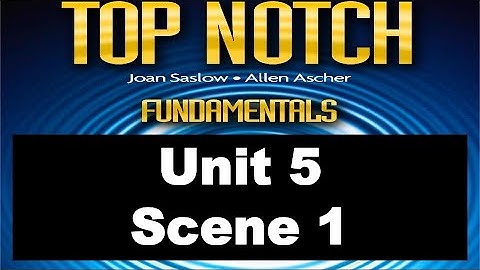 Top Notch Fundamentals Unit 5 Scene 1