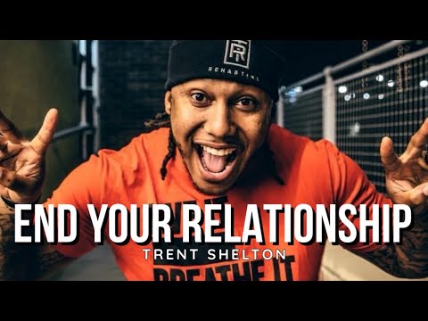 #1 Reason You Need To End Your Relationship | Trent Shelton