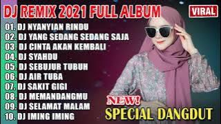 DJ SLOW 2021 NONSTOP - DJ DANGDUT NYANYIAN RINDU | YANG SEDANG SEDANG SAJA REMIX FULL ALBUM