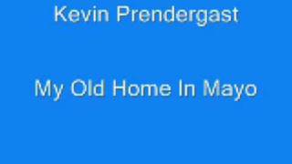 Kevin Prendergast - My Old Home In Mayo