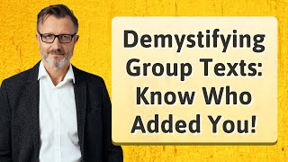 Demystifying Group Texts: Know Who Added You!