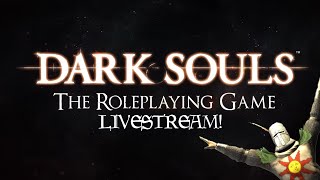 DARK SOULS: The Roleplaying Game LIVESTREAM!
