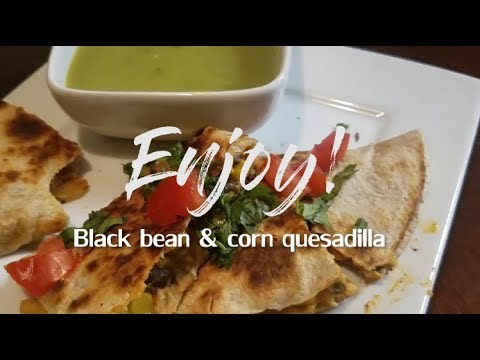 Black Bean and Corn Quesadilla!