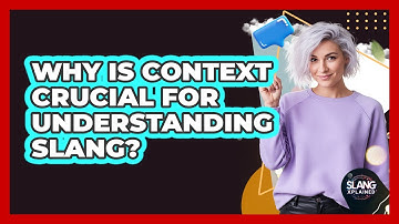 Why Is Context Crucial For Understanding Slang?