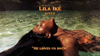 Lila Iké ft. H.E.R || He Loves Us Both (Lyrics)